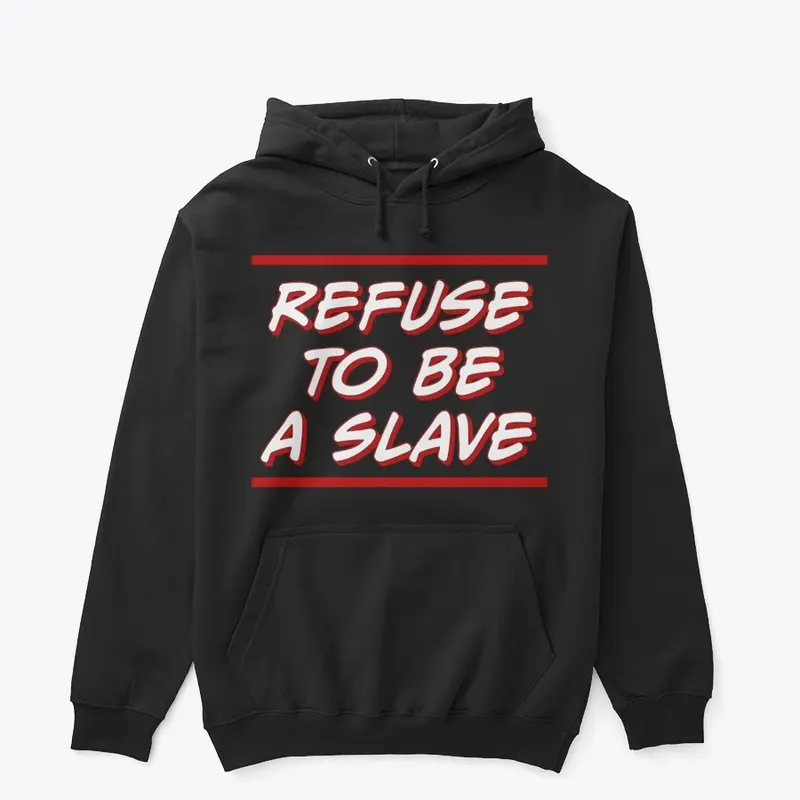 Refuse to Be a Slave