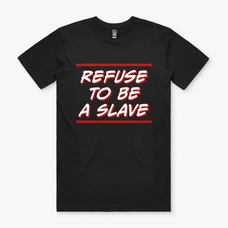 Refuse to Be a Slave